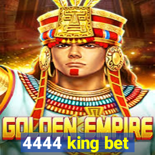 4444 king bet